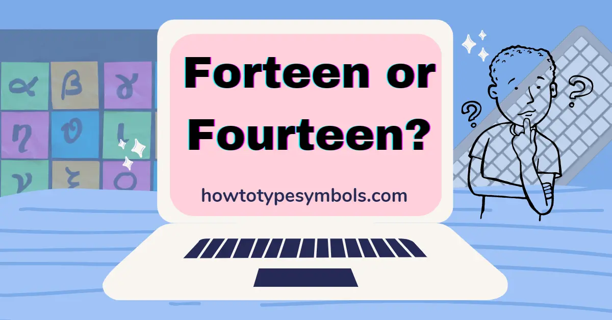 Forteen or Fourteen: Which is the correct spelling of 14?